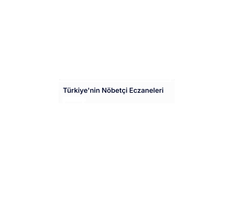 Türkiye’nin Nöbetçi Eczaneleri – Her Zaman Yanınızda