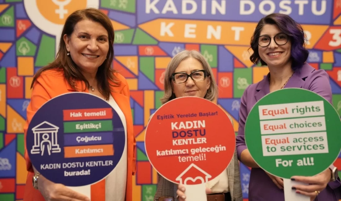 Adana Büyükşehir; “Kadın Dostu Kentler 3” programına katıldı Kadınların kent yaşamında eşit, güvenli ve engelsiz bir şekilde yer